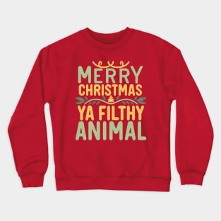 Merry Christmas Ya Filthy Animal Crewneck Sweatshirt